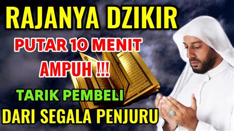 RAJANYA DZIKIR PUTAR10 MENIT AMPUH TARIK PEMBELI DARI SEGALA ARAH