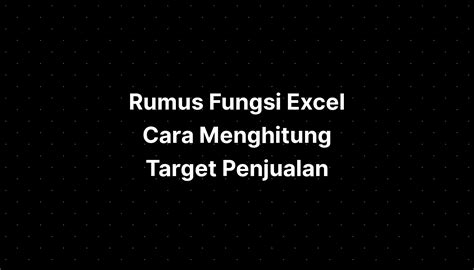 Cara Menghitung Target Penjualan Di Excel Membaca Jendela Dunia Riset