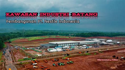 Progres Pembangunan Pt Nestle Indonesia Di Batang Youtube