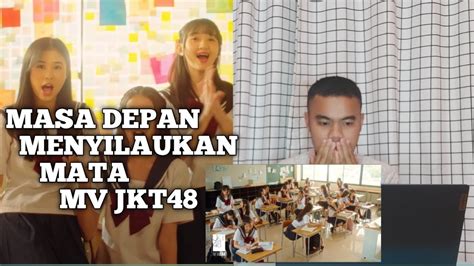 JKT48 MASA DEPAN YANG MENYILAUKAN MATA MV REACTION YouTube