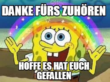 Meme Creator Funny Danke F Rs Zuh Ren Hoffe Es Hat Euch Gefallen Meme