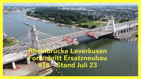 Ersatzneubau Rheinbr Cke Leverkusen Stand Juli Youtube