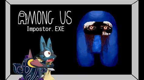 Impostor Exe Among Us Horror Game YouTube