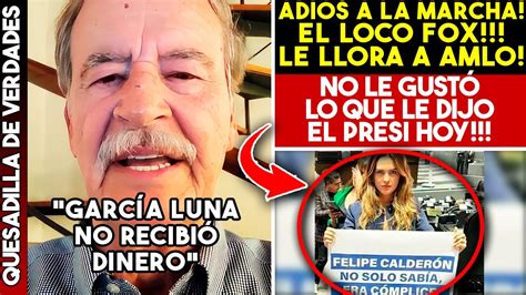 ¡Última Hora ¡vicente Fox Le Llora A Amlo En Video ¡adiÓs Marcha No Le GustÓ Lo Que Le Dijo