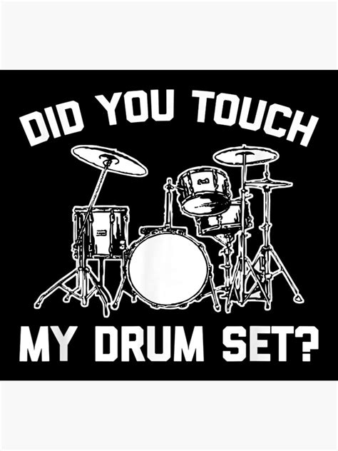 Did You Touch My Drum Set Saying Drums Drummer Poster For Sale By