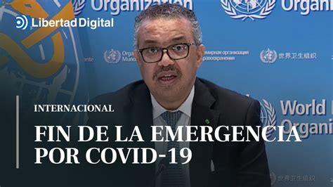 La Oms Anuncia El Fin De La Emergencia De Salud P Blica Global Por La