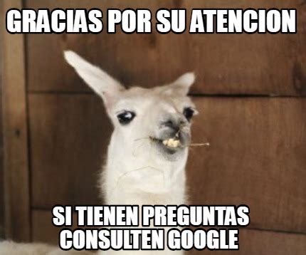 Meme Creator Funny Gracias Por Su Atencion Si Tienen Preguntas