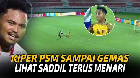 Saddil Hancurkan Mental Pemain PSM STY Harus Lihat Cara Pelatih