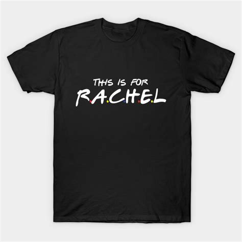 THIS IS FOR RACHEL - This Is For Rachel - T-Shirt | TeePublic