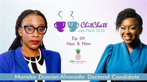 Chit Chatt With Two Teas S3 E7 Hair And Now F Marisha Duncan