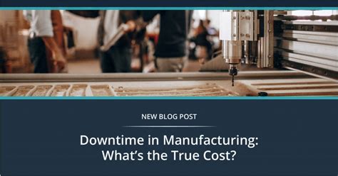 Downtime In Manufacturing Whats The True Cost Oden Technologies