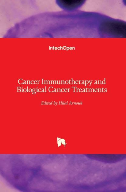 Cancer Immunotherapy And Biological Cancer Treatments By Hilal Arnouk