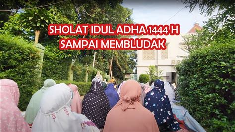 SHOLAT IDUL ADHA 1444 H SAMPAI MEMBLUDAK YouTube