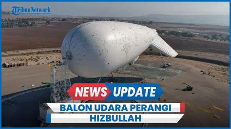 Angkatan Udara Israel IAF Kerahkan Balon Udara Perangi Hizbullah Di