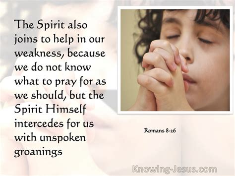 Romans 8 26 In The Same Way The Spirit Also Helps Our Weakness For We