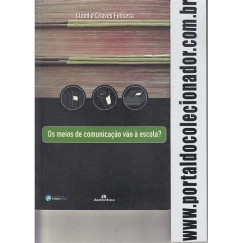 Livro É Meio De Comunicação - 179 Livro Os Meios de Comunicação Vão á Escola Cláudia Chaves Fonseca