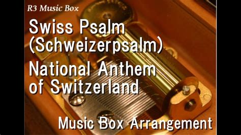 Swiss Psalm Schweizerpsalm National Anthem Of Switzerland [music Box] Youtube