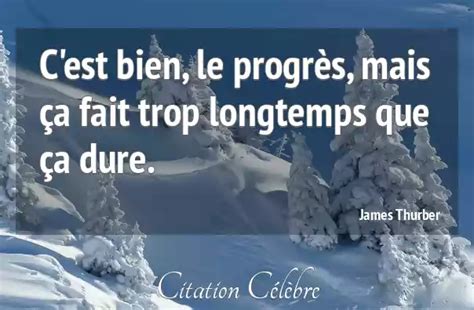 Citation James Thurber bien C est bien le progrès mais ça fait trop