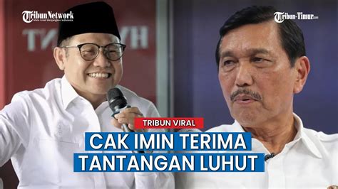 Yakin Data Dipegang Benar Cak Imin Ngaku Siap Diajak Luhut Youtube