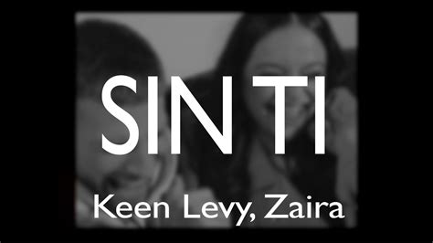 Sin Ti Keen Levy Zaira Letra Hd Youtube