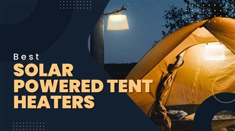 10 Best Solar Powered Tent Heaters 2024 Keep It Warm