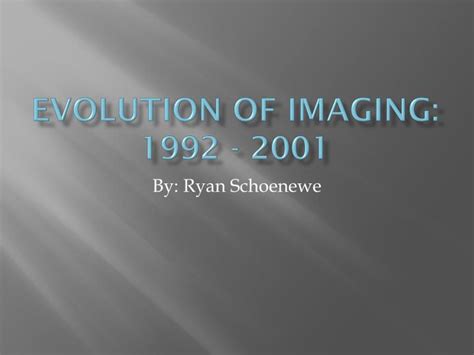 Ppt Evolution Of Imaging 1992 2001 Powerpoint Presentation Free