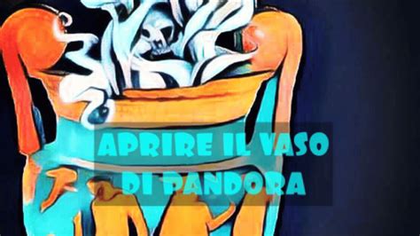 Aprire Il Vaso Di Pandora Fenomenologia Di Un Vaso Mitologico