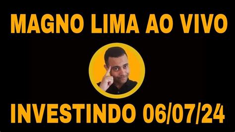 Magno Lima Investindo Ao Vivo Live 06 07 24 YouTube