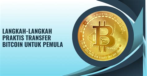 Langkah Langkah Praktis Transfer Bitcoin Untuk Pemula JasaPembayaran