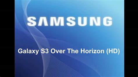 Galaxy S3 Over The Horizon Hd Youtube