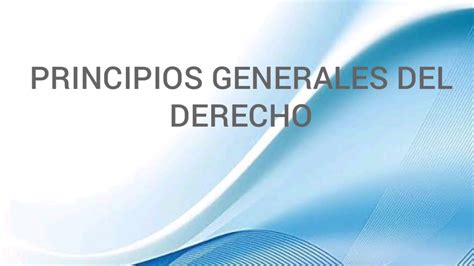 Principios Generales Del Derecho Ejemplos Aplicación Concepto Youtube