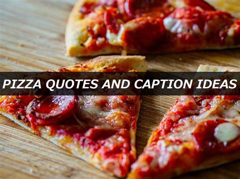 Pizza Quotes Captions Slogans And Taglines The Three Off