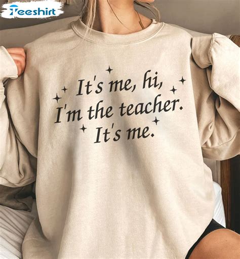 Its Me Hi Im The Teacher Shirt Song Lyric Sweatshirt Tee Tops