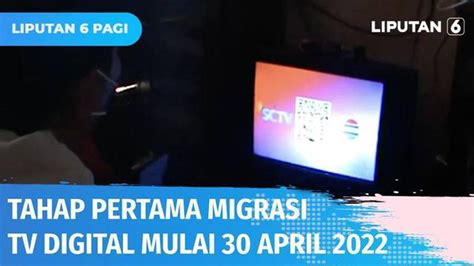 VIDEO Tahap Pertama Migrasi Ke TV Digital Mulai 30 April 2022