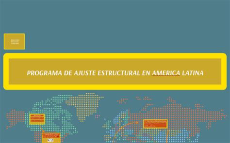 PROGRAMA DE AJUSTE ESTRUCTURAL EN AMERICA LATINA By Paola Lima On Prezi