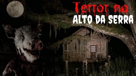 Terror No Alto Da Serra Parte Youtube