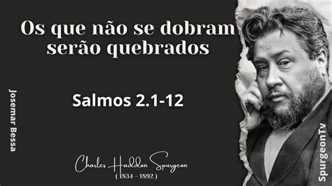 Os que não se dobram serão quebrados C H Spurgeon Salmos 2 1 12