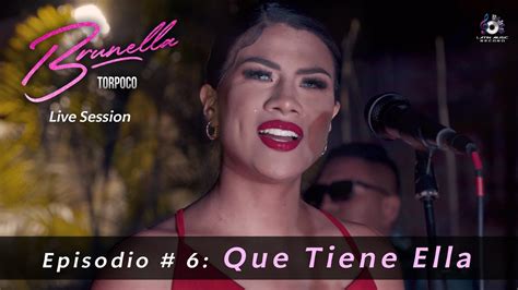 Episodio Que Tiene Ella Brunella Torpoco Live Session Youtube