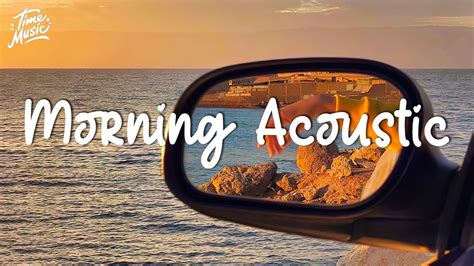 Morning Acoustic Playlist Best Relaxing English Songs For Morning