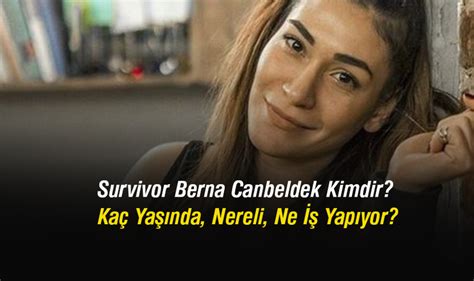 Survivor Berna Canbeldek Kimdir Kaç Yaşında Nereli Ne İş Yapıyor