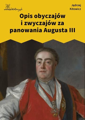 J Drzej Kitowicz Opis Obyczaj W I Zwyczaj W Za Panowania Augusta Iii