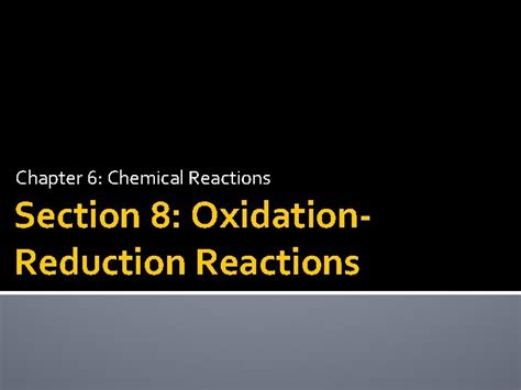 Chapter 6 Chemical Reactions Section 8 Oxidation Reduction