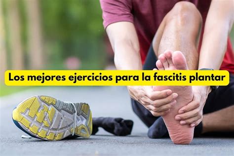 4 Ejercicios Para La Fascitis Plantar Elimina El Dolor En Los Pies De