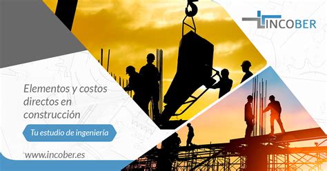 Elementos y costos directos en construcción Incober S L