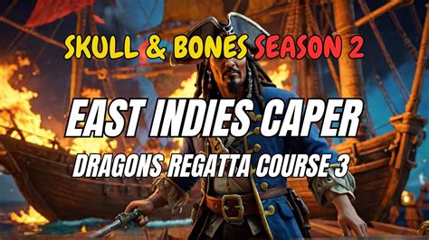 East Indies Caper Dragons Regatta Course 3 Skull And Bones Season 2