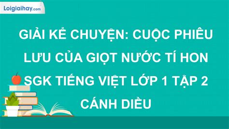 Bài Kể chuyện Cuộc phiêu lưu của giọt nước tí hon trang 134 SGK Tiếng