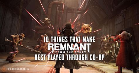 10 Things About Remnant From The Ashes That Make It Best Played