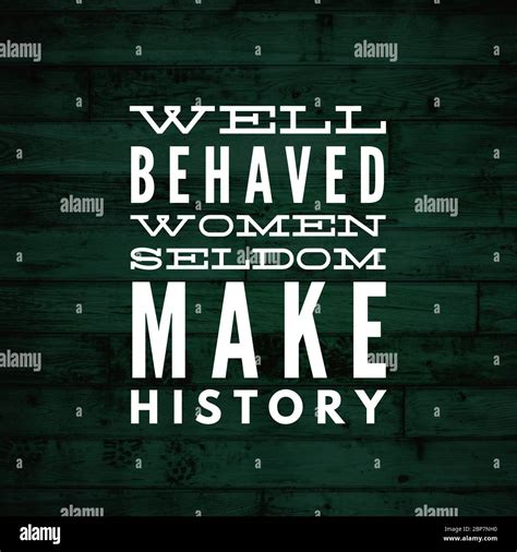 Inspirational Quotes Well Behaved Women Seldom Make History Positive