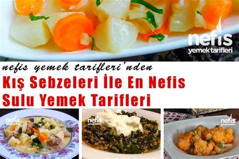 Kış Sebzeleri ile En Kolay ve Lezzetli Sulu Yemek Tarifleri Nefis