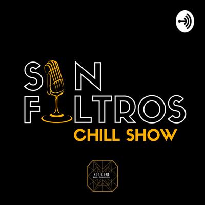 SIN FILTROS CHILL SHOW A Podcast On Spotify For Podcasters